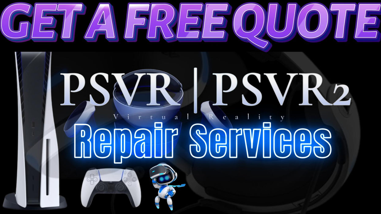 Get A Free Quote - All Types of Repairs for PlayStation VR - PSVR-PSVR2